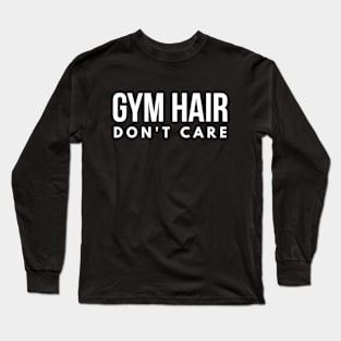 Gym Hair Don't Care - Workout Long Sleeve T-Shirt